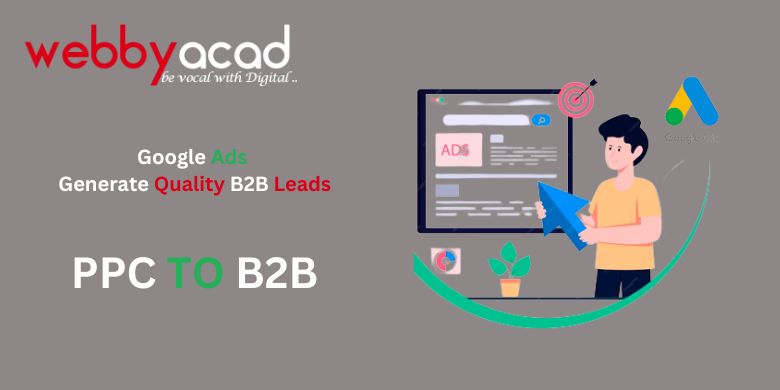 How to Run Google Ads to Generate Quality B2B Leads?